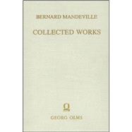 Collected Works Vol. III: The Fable of the Bees: or, Private Vices, Publick Benefits. 2nd Edition, Enlarged With Many Additions.