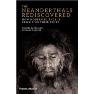 The Neanderthals Rediscovered How Modern Science Is Rewriting Their Story