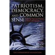 Patriotism, Democracy and Commonsense: Restoring America's Promise at Home and Abroad