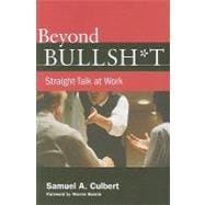 Beyond Bullsh*t : Straight-Talk at Work