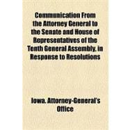 Communication From the Attorney General to the Senate and House of Representatives of the Tenth General Assembly, in Response to Resolutions Relative to the Des Moines River and Railroad Grants