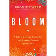 Bloom A Tale of Courage, Surrender, and Breaking Through Upper Limits