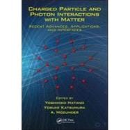 Charged Particle and Photon Interactions with Matter: Recent Advances, Applications, and Interfaces