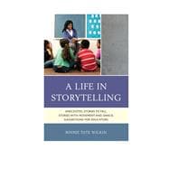A Life in Storytelling Anecdotes, Stories to Tell, Stories with Movement and Dance, Suggestions for Educators