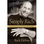 Simply Rich: Life and Lessons from the Cofounder of Amway A Memoir