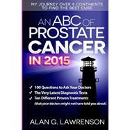 An ABC of Prostate Cancer in 2015: My Journey over 4 Continents to Find the Best Cure