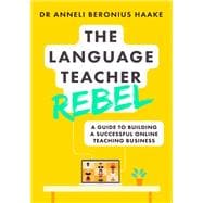 The Language Teacher Rebel A guide to building a successful online teaching business