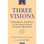 Three Visions: Fundamental Teachings Of The Sakya Lineage Of
