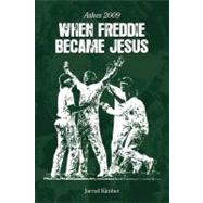 When Freddie Became Jesus Ashes 2009