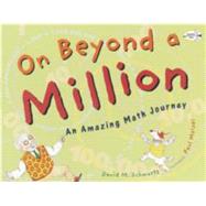 On Beyond a Million An Amazing Math Journey