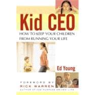 Kid CEO : How to Keep Your Children from Running Your Life