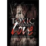 Toxic Persuaded Love : Under the Influence
