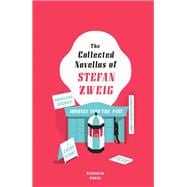 The Collected Novellas of Stefan Zweig Burning Secret, A Chess Story, Fear, Confusion, Journey into the Past