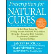 Prescription for Natural Cures : A Self-Care Guide for Treating Health Problems with Natural Remedies Including Diet, Nutrition, Supplements, and Other Holistic Methods