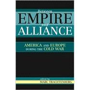 Between Empire and Alliance America and Europe during the Cold War