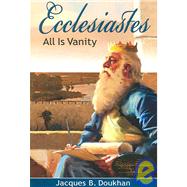 Ecclesiastes : All Is Vanity