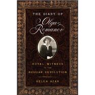 The Diary of Olga Romanov: Royal Witness to the Russian Revolution