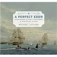 A Perfect Eden Encounters by Early Explorers of Vancouver Island