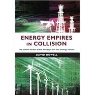 Energy Empires in Collision The Green versus Black Struggle for Our Energy Future