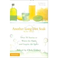 Another Long Hot Soak-Book Three : Over 50 Stories to Warm the Heart and Inspire the Spirit