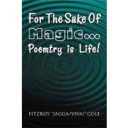 For the Sake of Magic...poemtry Is Life!