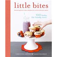 Little Bites 100 Healthy, Kid-Friendly Snacks