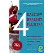The 4 Habits of Healthy Families Everything Your Family Needs to Get Healthy and Stay Healthy for Life / Featuring the Yes, No, Maybe So Food Choice