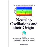 Neutrino Oscillations and Their Origin : Proceedings of the Third International Workshop, Tokyo, Japan, 5-8 December 2001