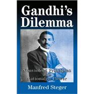 Gandhi's Dilemma Nonviolent Principles and Nationalist Power