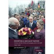 Inventing a Socialist Nation: Heimat and the Politics of Everyday Life in the GDR, 1945â€“90