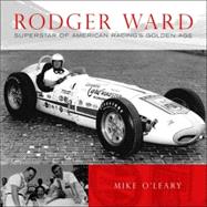 Rodger Ward Superstar of American Racing's Golden Age