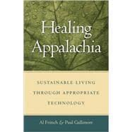 Healing Appalachia : Sustainable Living through Appropriate Technology