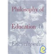 Philosophy of Education: An Encyclopedia