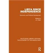 Libya Since Independence (RLE Economy of Middle East): Economic and Political Development
