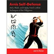 Arnis Self-Defense Stick, Blade, and Empty-Hand Combat Techniques of the Philippines