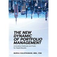 The New Dynamic of Portfolio Management Innovative Methods and Tools for Rapid Results
