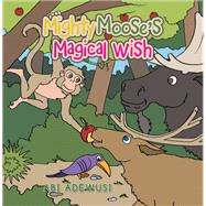 Mighty Moose’s Magical Wish