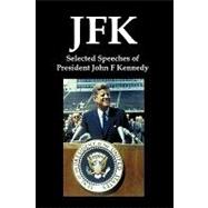 JFK : Selected Speeches of President John F. Kennedy