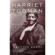 Harriet Tubman Imagining a Life