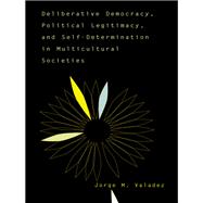Deliberative Democracy, Political Legitimacy, And Self-determination In Multi-cultural Societies