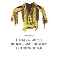 The Ghost-Dance Religion and the Sioux Outbreak of 1890