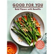 Good for You Bold Flavors with Benefits. 100 recipes for gluten-free, dairy-free, vegetarian, and vegan diets