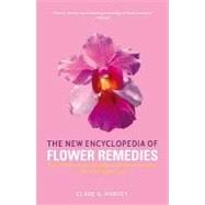 The New Encyclopedia of Flower Remedies: A Definitive Practical Guide To All Flower Remedies, Their Making and Uses