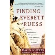Finding Everett Ruess The Life and Unsolved Disappearance of a Legendary Wilderness Explorer