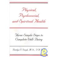 Physical, Psychosocial and Spiritual Health: Three Simple Steps to Complete Well-Being