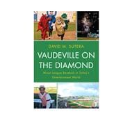 Vaudeville on the Diamond Minor League Baseball in Today’s Entertainment World