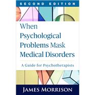When Psychological Problems Mask Medical Disorders A Guide for Psychotherapists