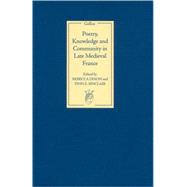Poetry, Knowledge and Community in Late Medieval France