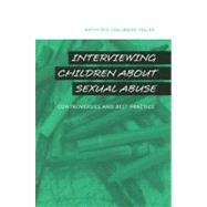 Interviewing Children about Sexual Abuse Controversies and Best Practice