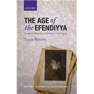 The Age of the Efendiyya Passages to Modernity in National-Colonial Egypt